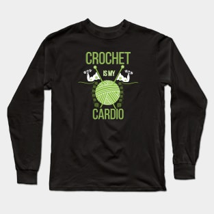 Crochet Is My Cardio Long Sleeve T-Shirt